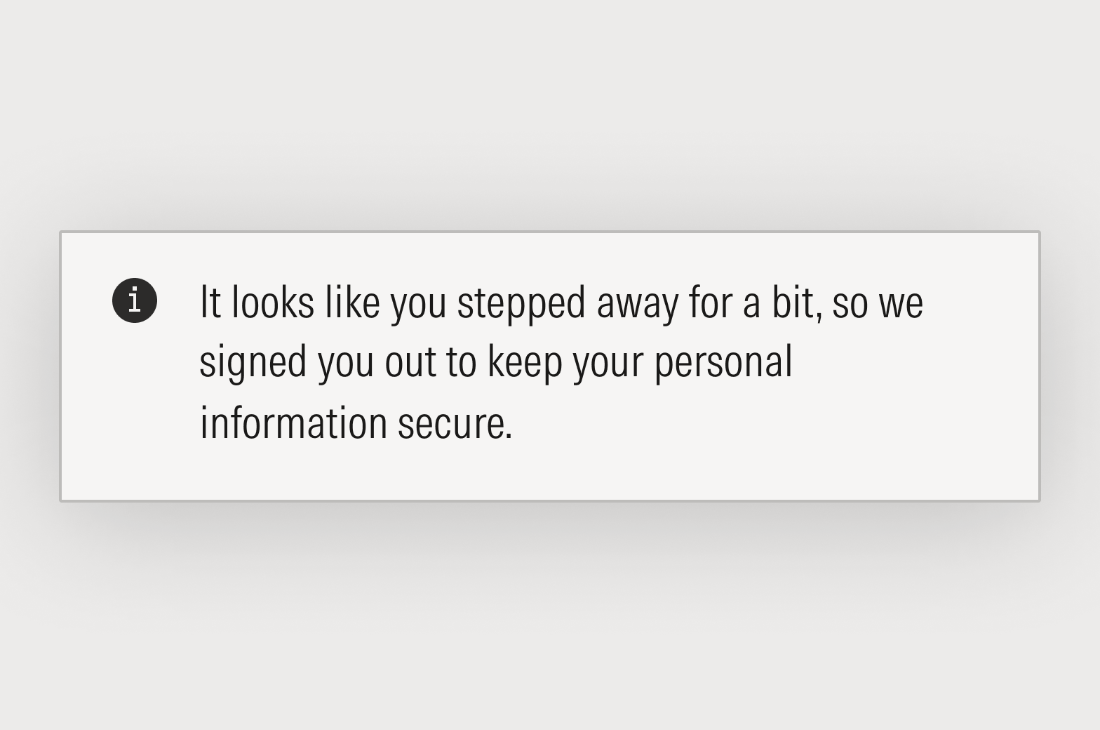 Notification that states: It looks like you stepped away for a bit, so we signed you out to keep your personal information secure. 