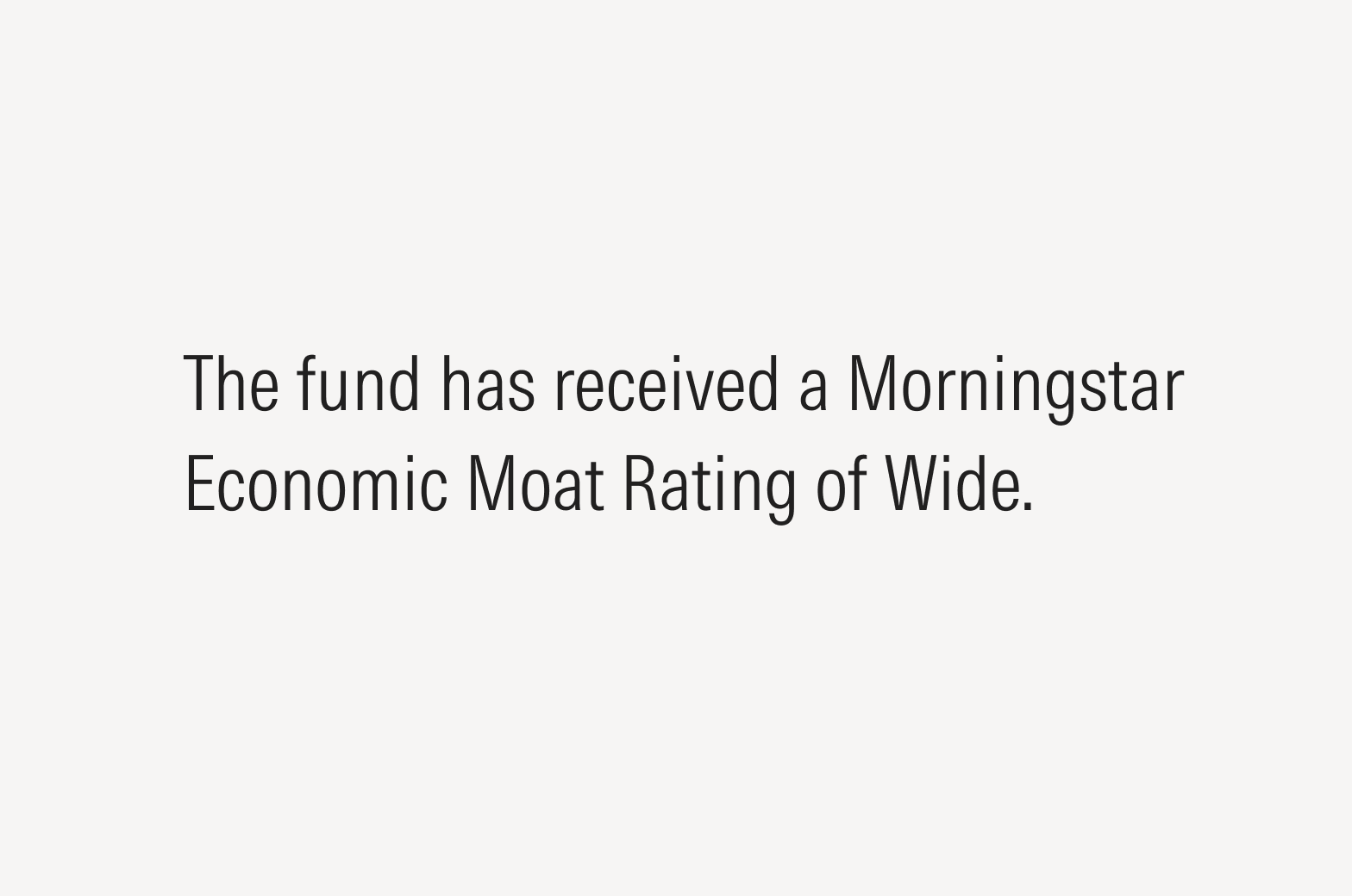 Text stating “The fund has received a Morningstar Economic Moat Rating of Wide.”