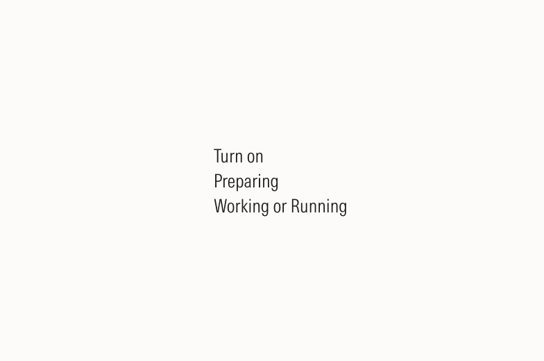 Text that reads: Turn on,
Preparing,
Working or Running