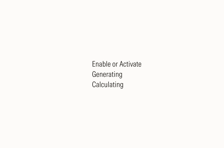 Text that reads: Enable or Activate,
Generating,
Calculating