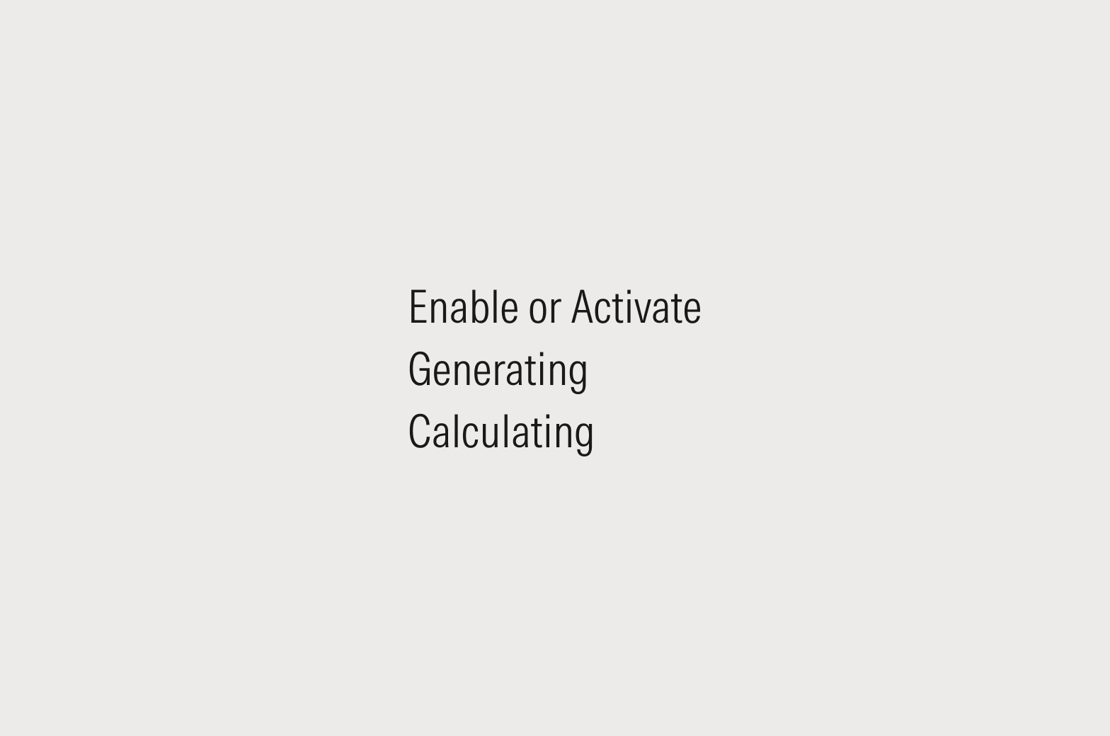 Text that reads: Enable or Activate, Generating, Calculating