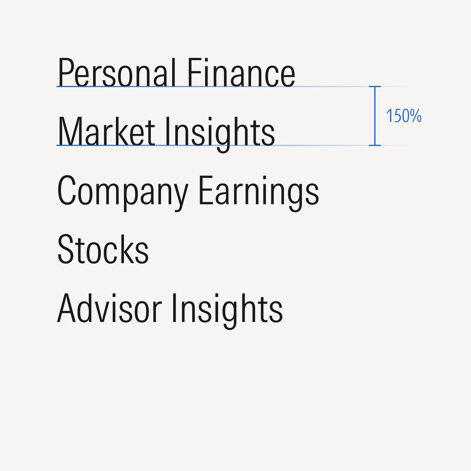 For lists without a rule line, aim for a minimum of 150% leading space between each section. For example, a type size of 16 px would have 24 px leading.