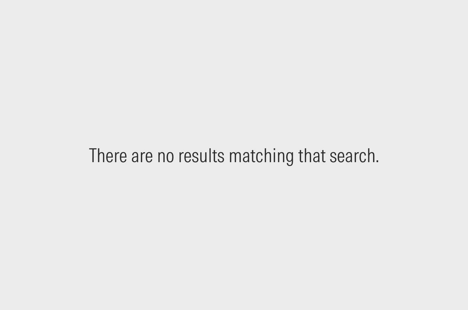 Sample empty state message that reads: There are no results matching that search.