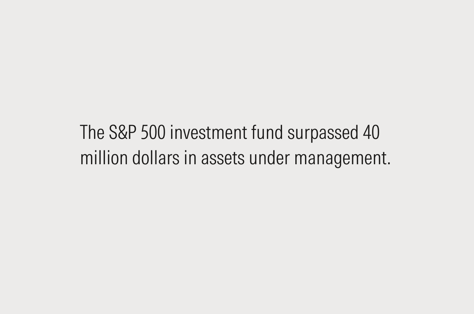 Text that reads: The S&P 500 investment fund surpassed 40 million dollars in assets under management.