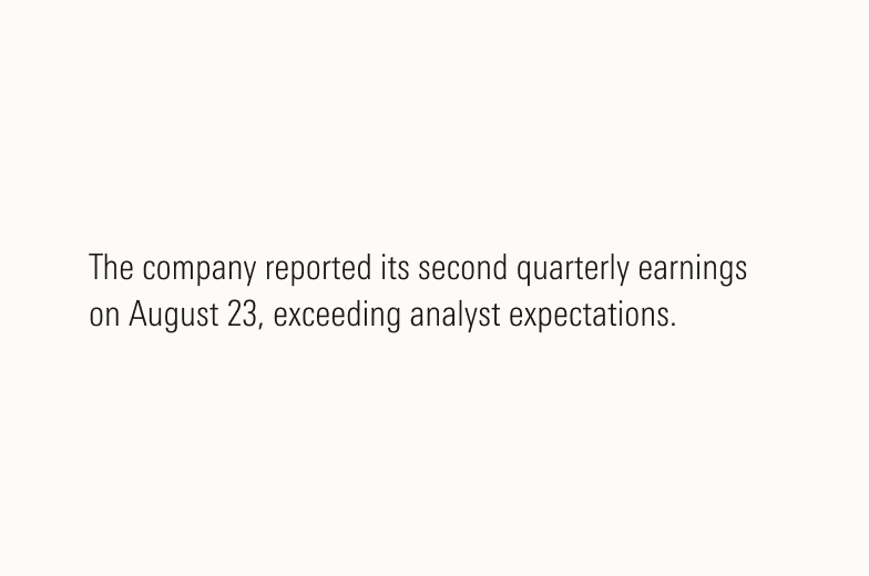 Text that states - "The company reported its second quarterly earnings on August 23, exceeding analyst expectations."