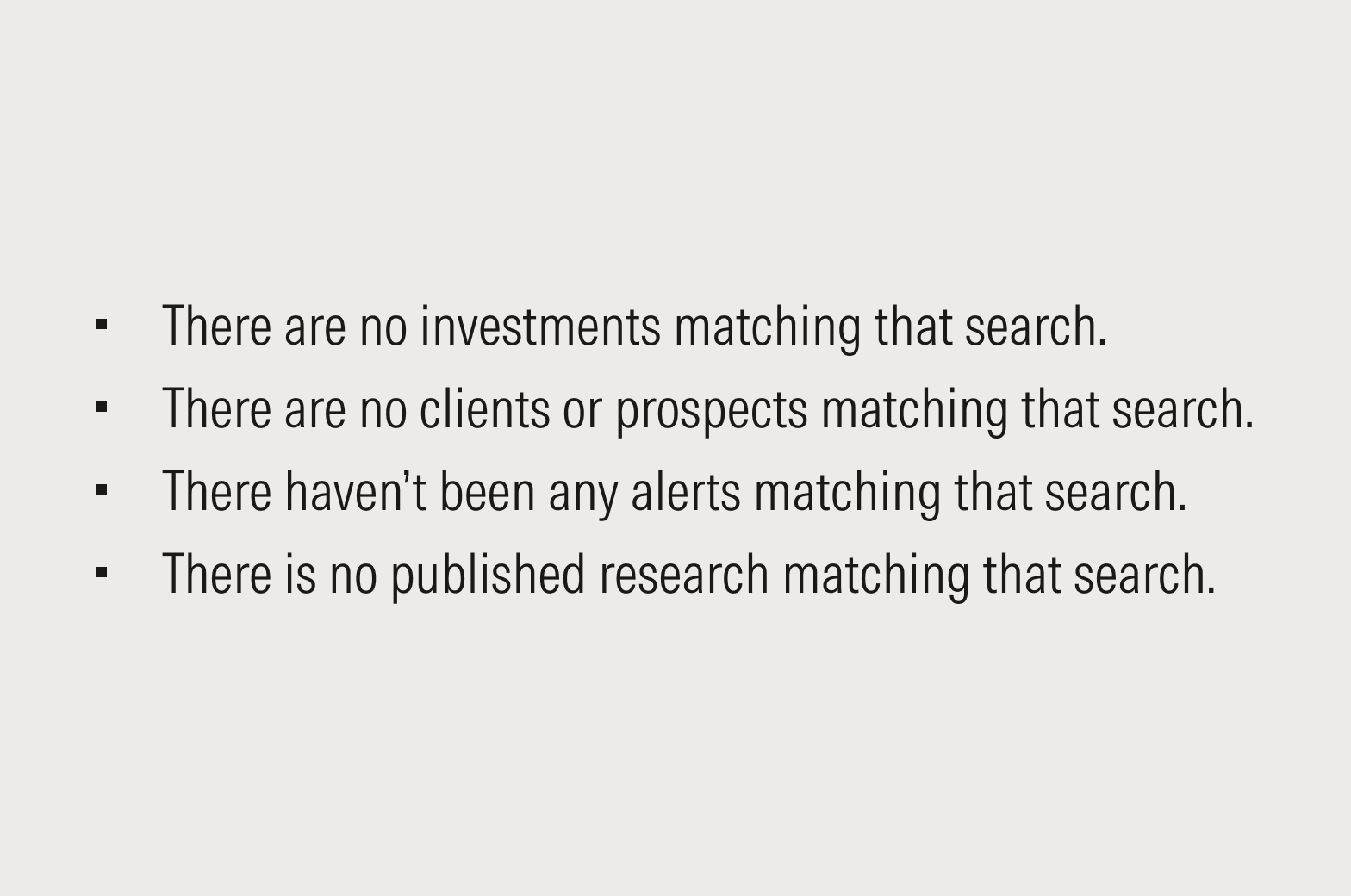 Sample empty messaging that reads: There are no investments matching that search. There are no clients or prospects matching that search. There haven’t been any alerts matching that search. There hasn’t been any published research matching that search.