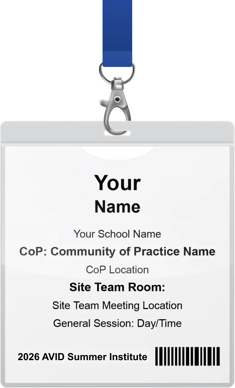 An event name badge with a blue lanyard, displaying placeholders for attendee information including name, school name, community of practice name, location, site team room, and session details for the 2025 AVID Summer Institute. An event name badge with a blue lanyard, displaying placeholders for attendee information including name, school name, community of practice name, location, site team room, and session details for the 2025 AVID Summer Institute.