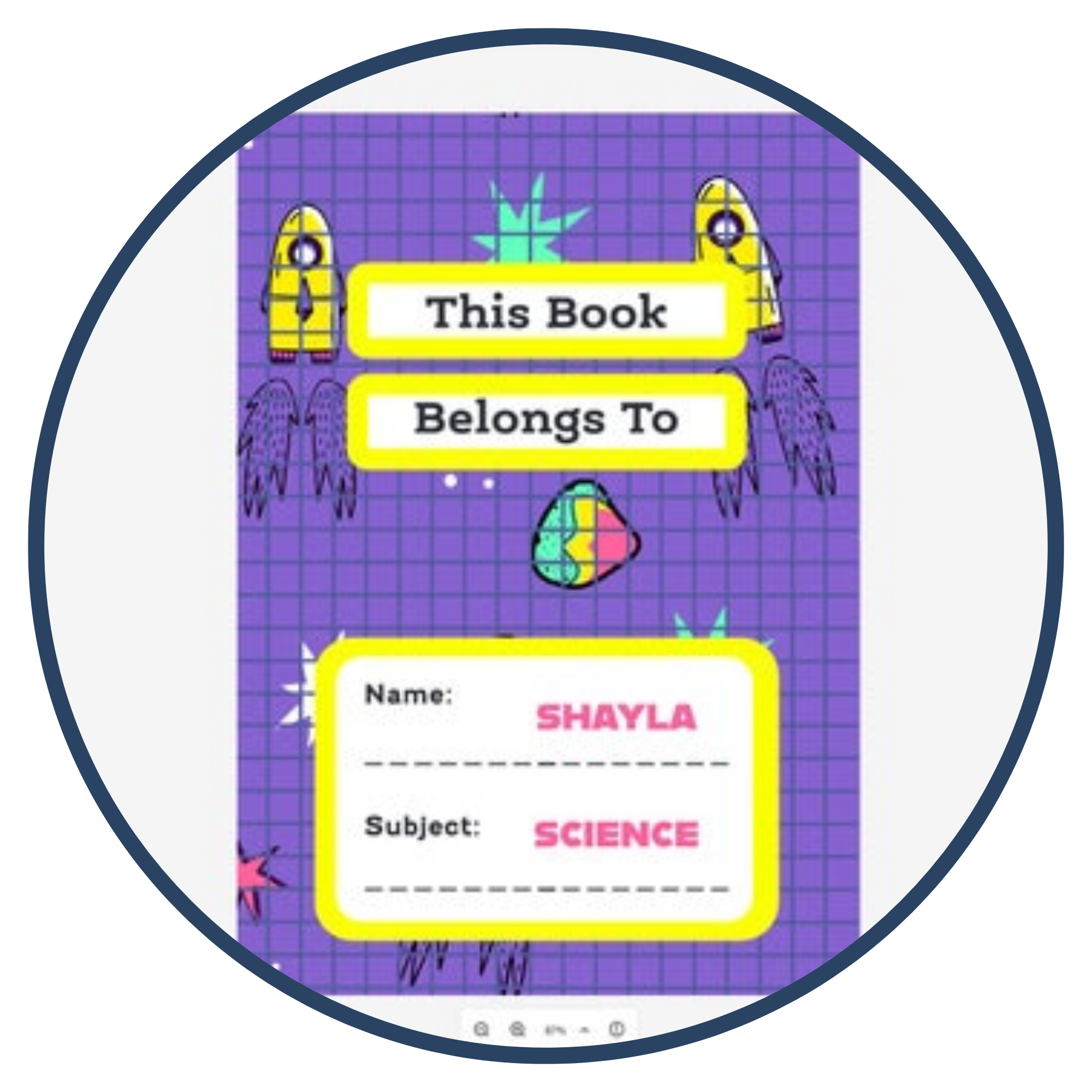Colorful notebook cover with the text 'This Book Belongs To'. Below it, there is a label with the name section filled as 'SHAYLA' and subject as 'SCIENCE' on a purple grid background with various small graphics.