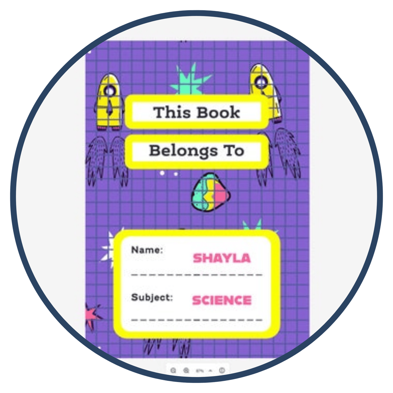 Colorful notebook cover with the text 'This Book Belongs To'. Below it, there is a label with the name section filled as 'SHAYLA' and subject as 'SCIENCE' on a purple grid background with various small graphics. Colorful notebook cover with the text 'This Book Belongs To'. Below it, there is a label with the name section filled as 'SHAYLA' and subject as 'SCIENCE' on a purple grid background with various small graphics.