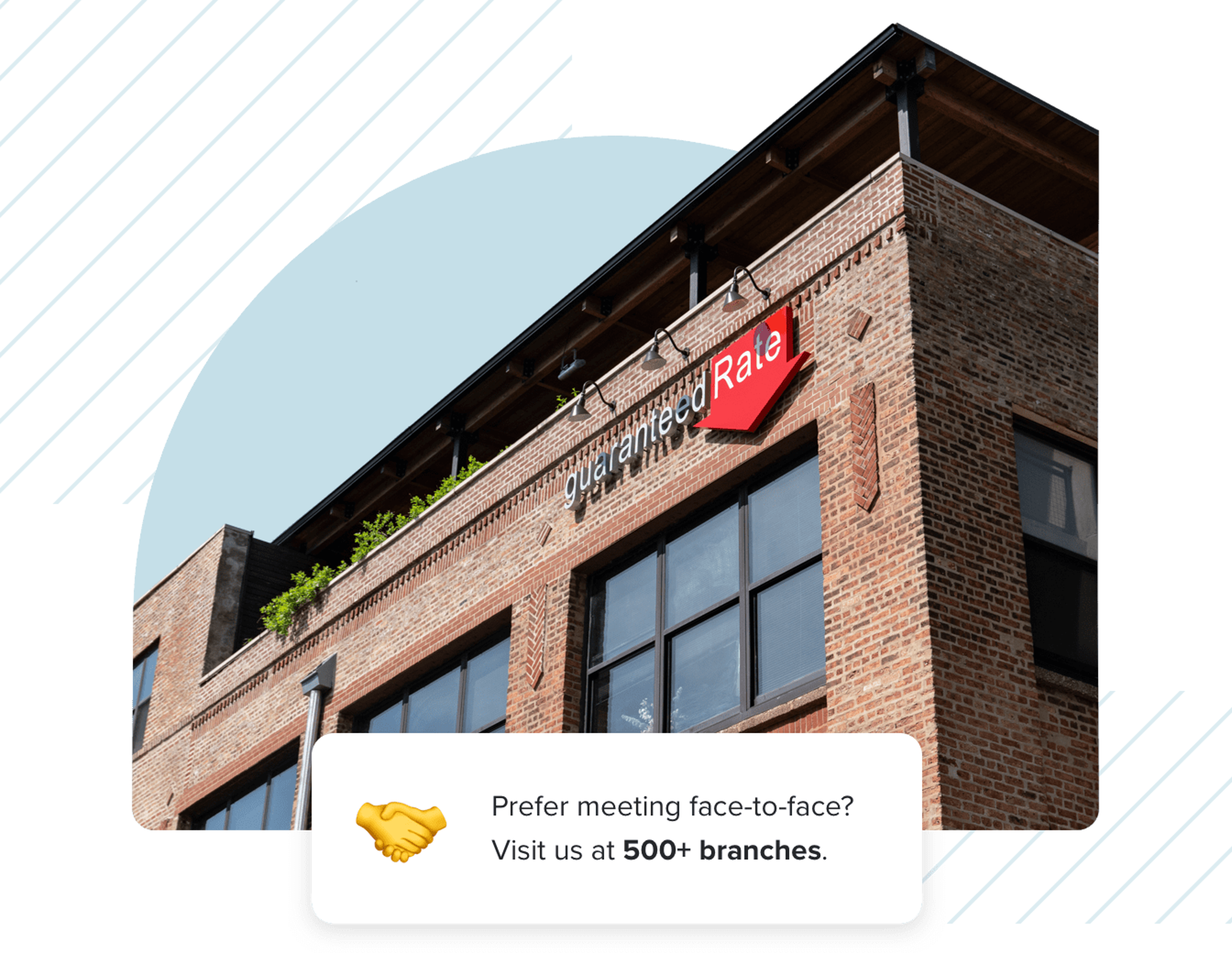 Prefer meeting face-to-face Visit us at 500+ branches.