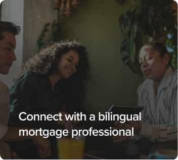 Connect with a bilingual mortgage professional