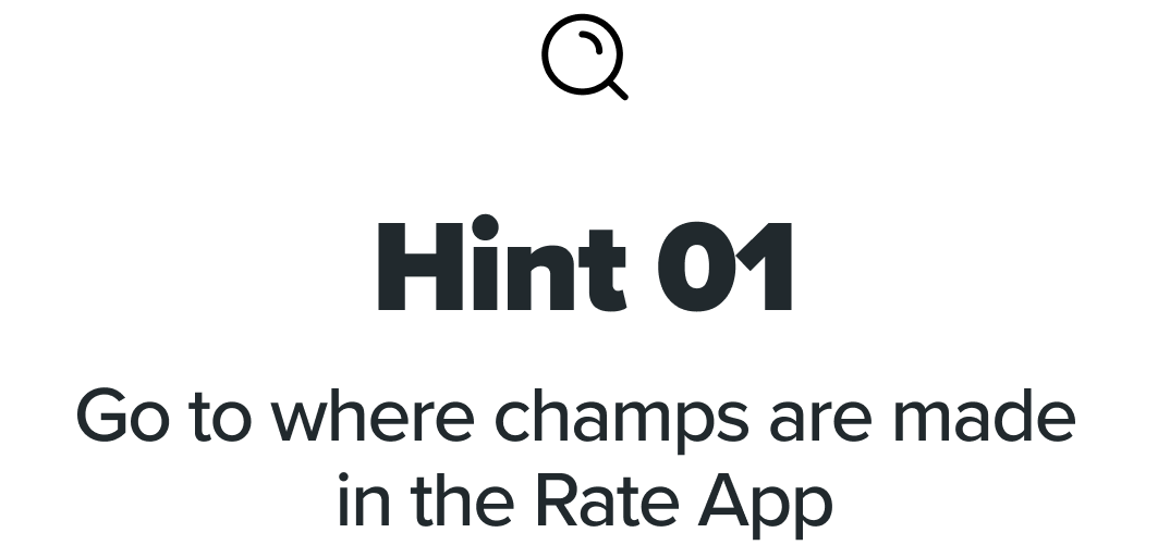 Hint 1 - Go to where champs are made  in the Rate App