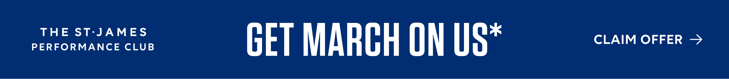 Become a member at The St. James Performance Club. Sign up today to receive March on Us.*