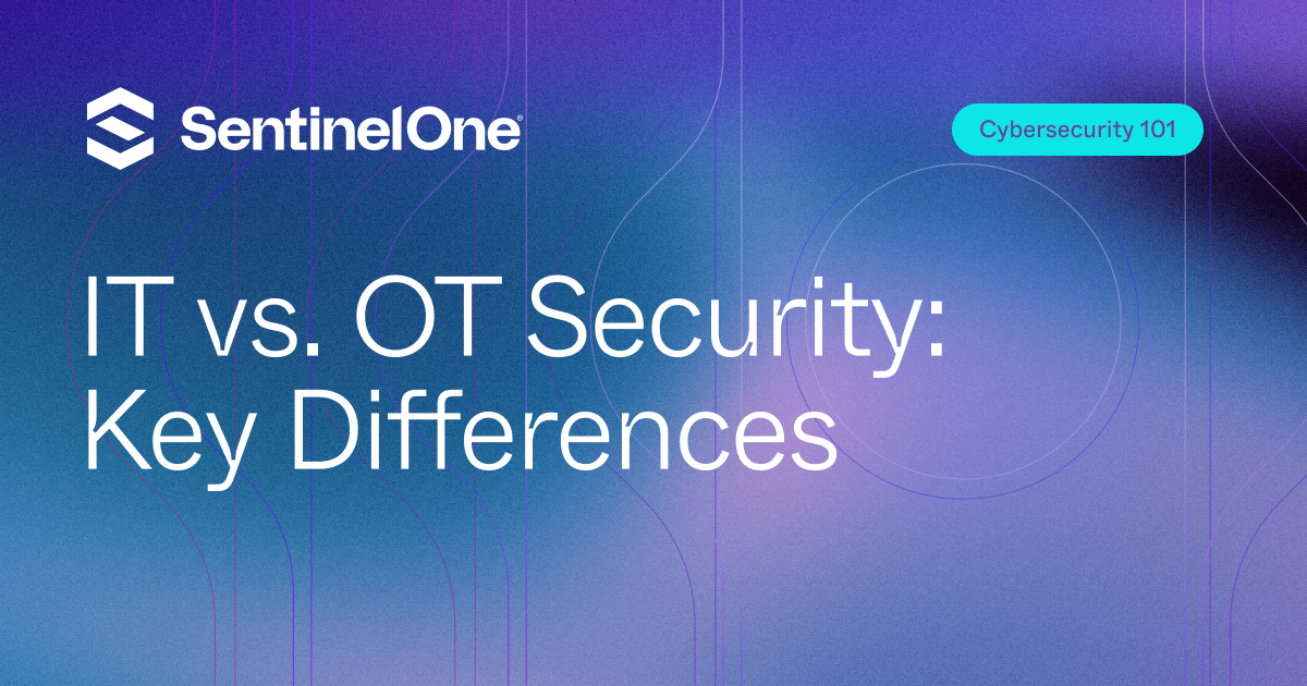IT vs. OT Security: Key Differences & Best Practices