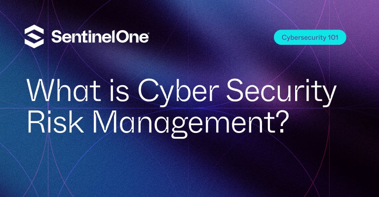 Cyber Security Risk Management - Featured Image - | SentinelOne