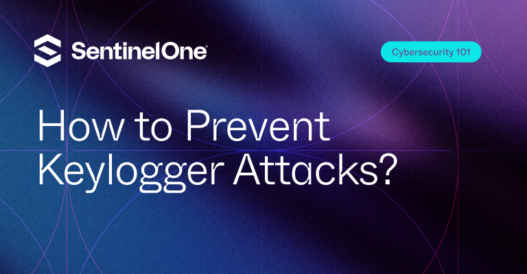 How to Prevent Keylogger Attacks - Featured Image | SentinelOne