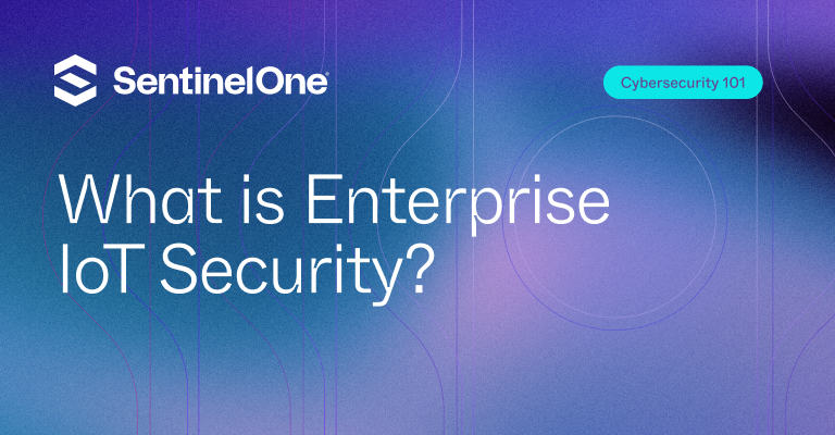 Enterprise IoT Security - Featured Image | SentinelOne
