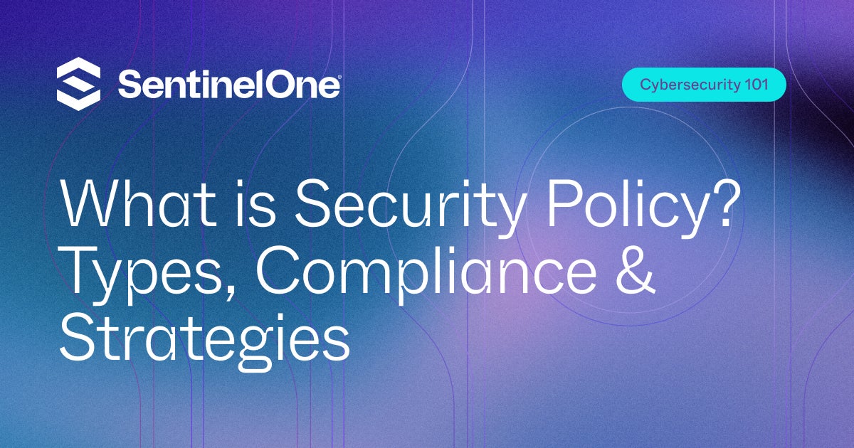 What is Security Policy? Types, Compliance &amp; Strategies