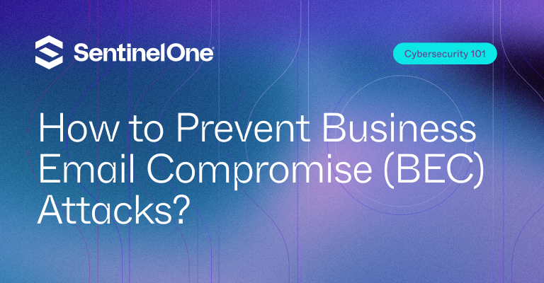 How to Prevent BEC Attacks - Featured Image | SentinelOne