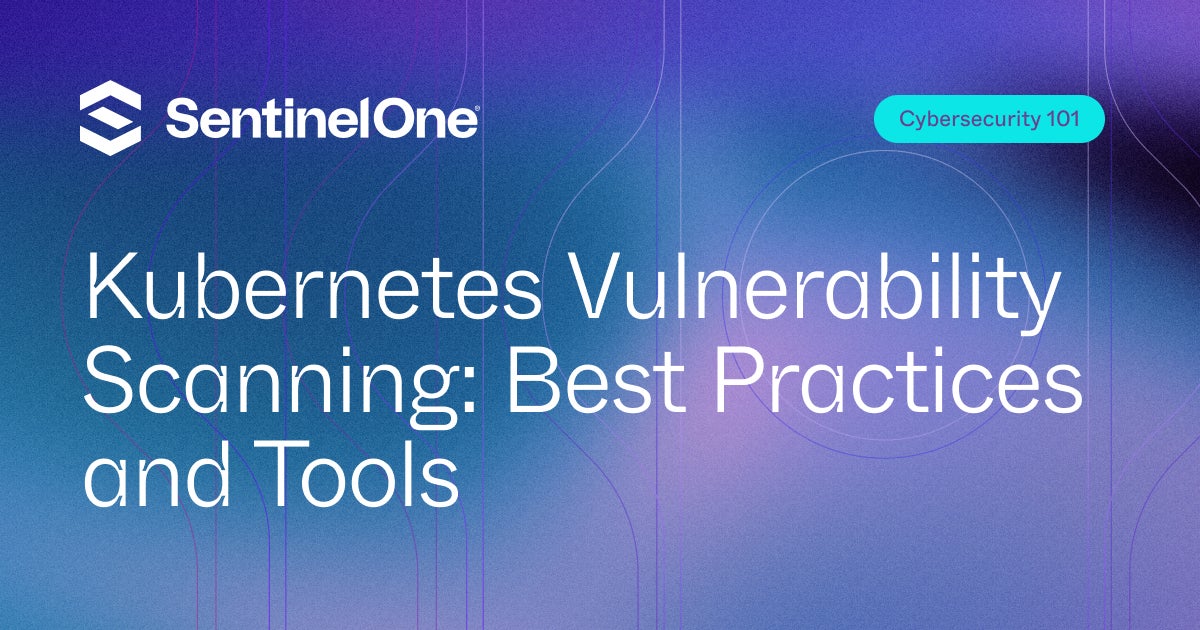 Kubernetes Vulnerability Scanning: Best Practices and Tools