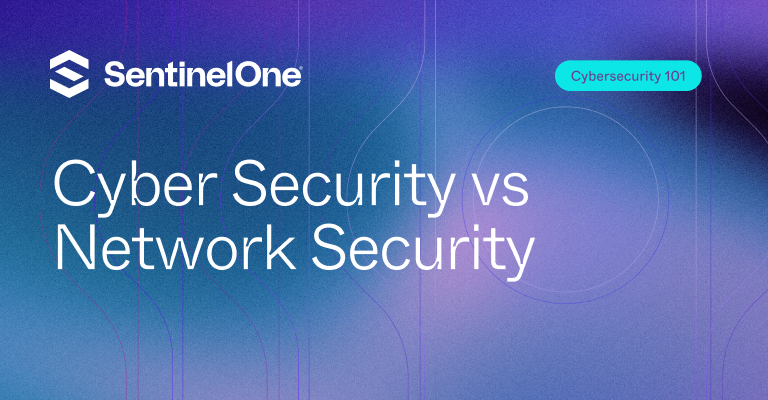 Cyber Security vs Network Security - Featured Image | SentinelOne