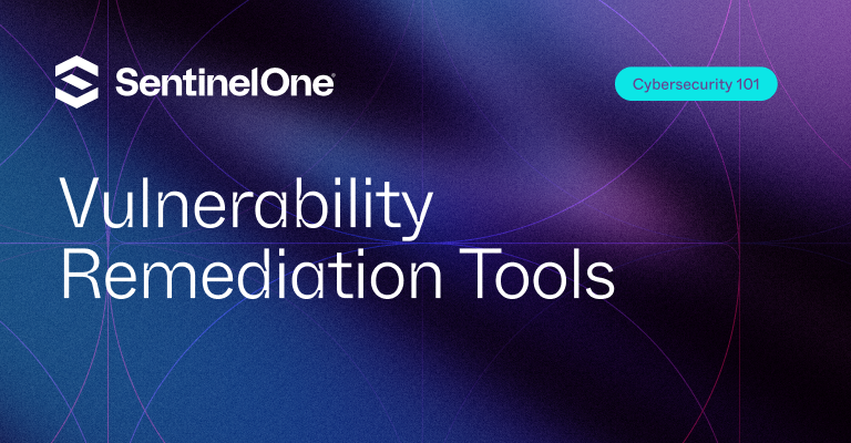vulnerability remediation tools - Featured Image | SentinelOne