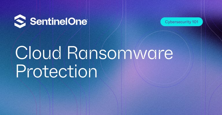 Cloud Ransomware Protection - Featured Image | SentinelOne
