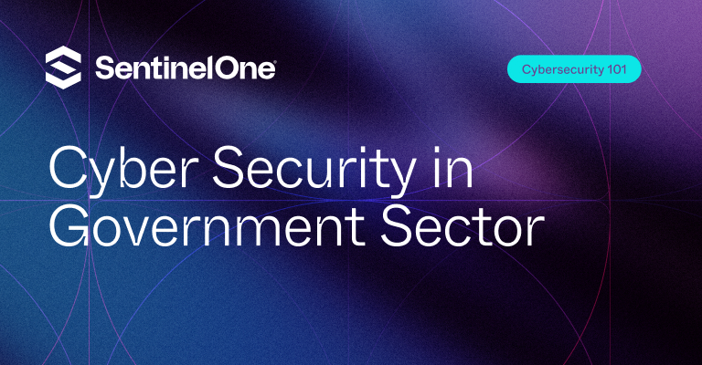 Cyber Security in Government Sector - Featured Image | SentinelOne