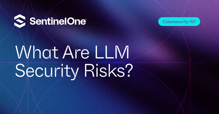 LLM Security Risks - Featured Image | SentinelOne