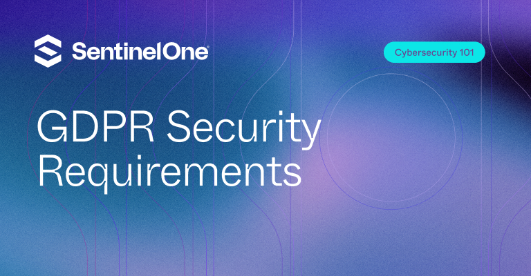 GDPR Security Requirements - Featured Image | SentinelOne