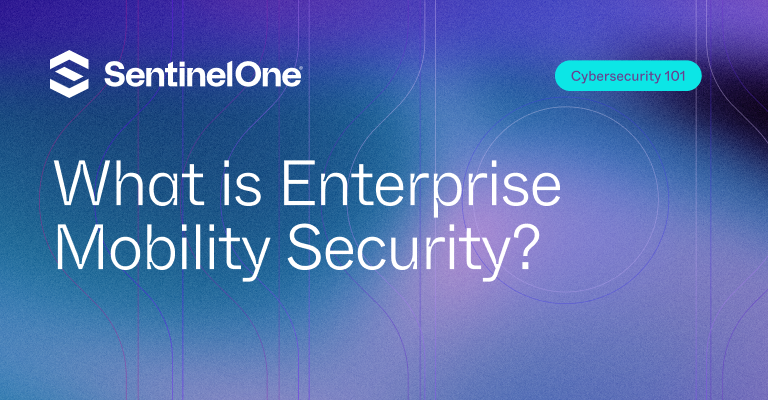 enterprise mobility security - Featured Image | SentinelOne