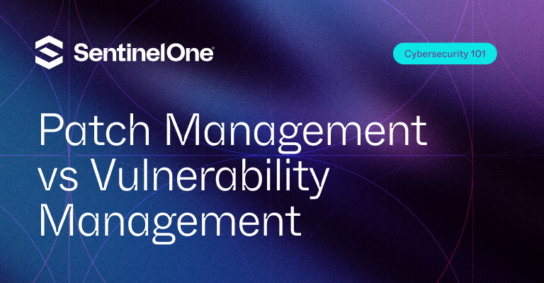 patch management vs vulnerability management - Featured Image | SentinelOne