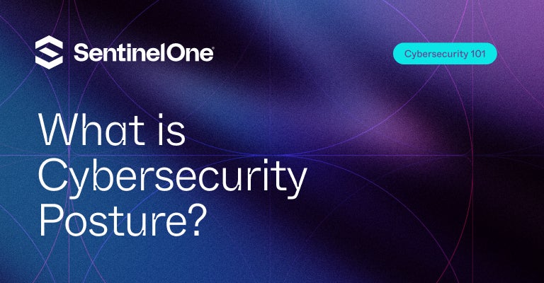 Cybersecurity Posture - Uitgelichte afbeelding | SentinelOne