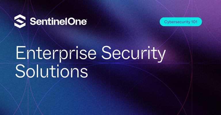 Enterprise Security Solutions - Featured Image - | SentinelOne