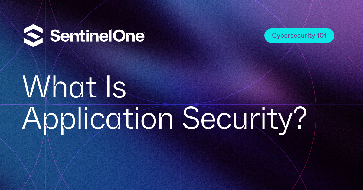 What Is Application Security? A Complete Guide