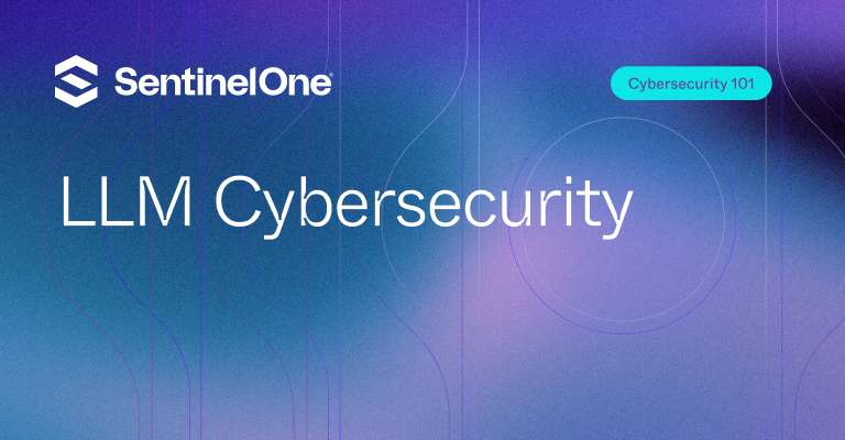 LLM Cybersecurity - Featured Image | SentinelOne