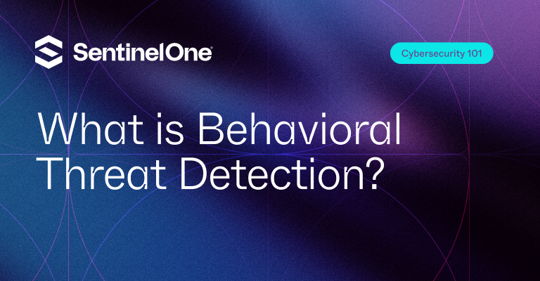 Behavioral Threat Detection - Featured Image | SentinelOne