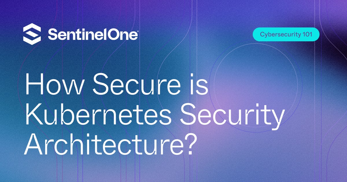 How Secure Is Kubernetes Security Architecture
