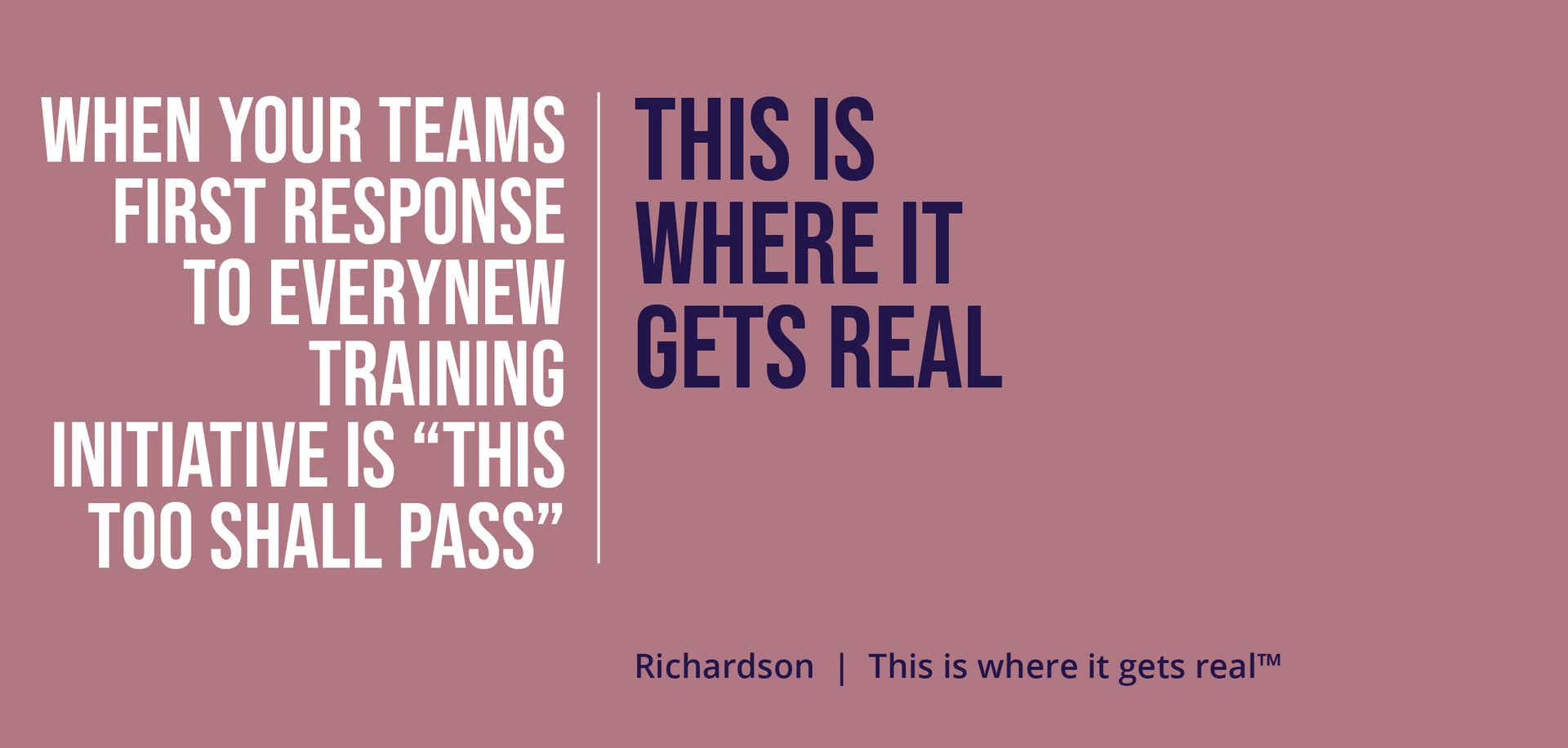 graphic that says "when your team's first response to every training initiative is 'this too shall pass' - this is where it gets real.