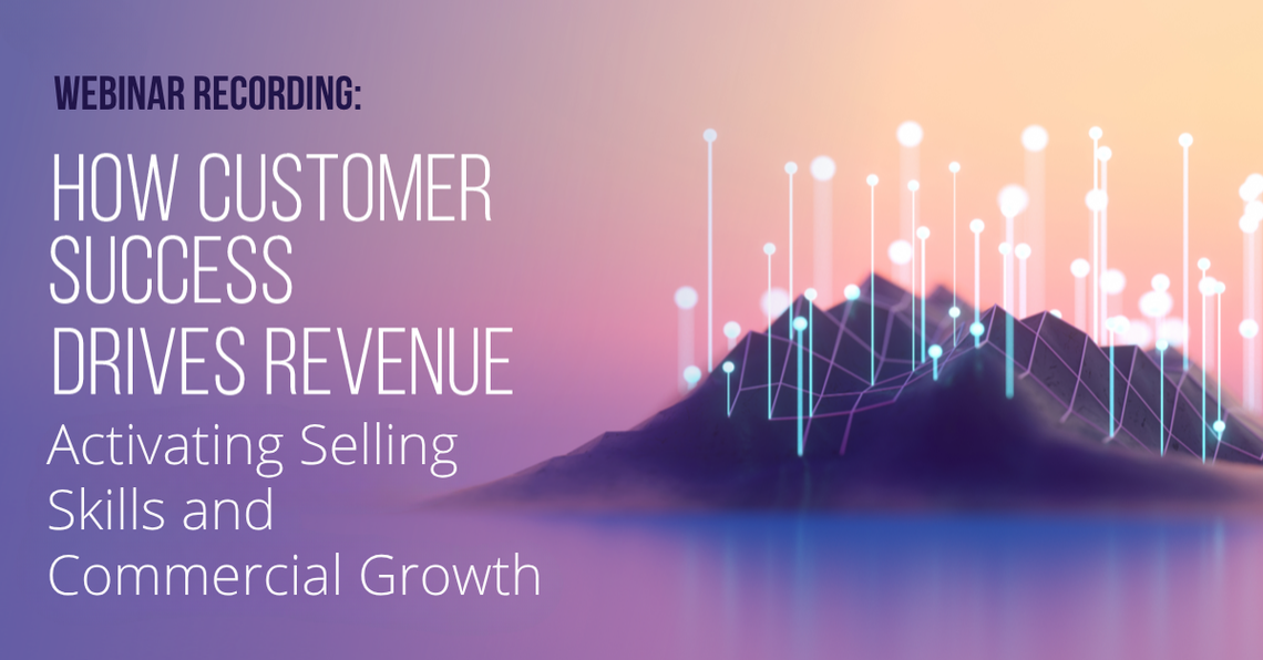 banner that says "webinar recording: how customer success drives revenue, activating selling skills and commercial growth"