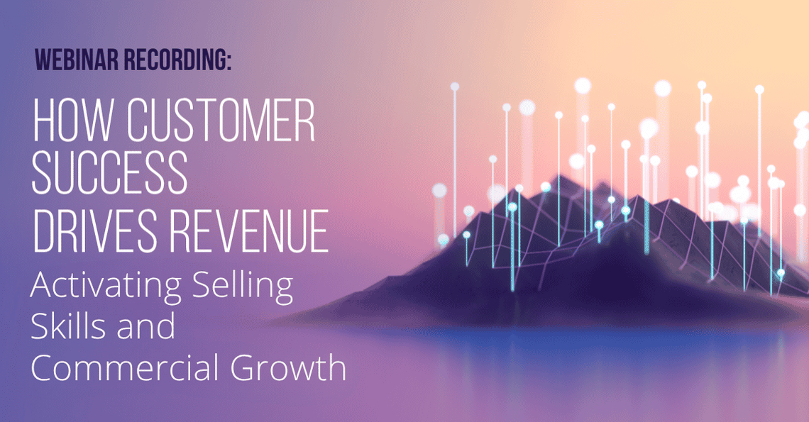 banner that says "webinar recording: how customer success drives revenue, activating selling skills and commercial growth"