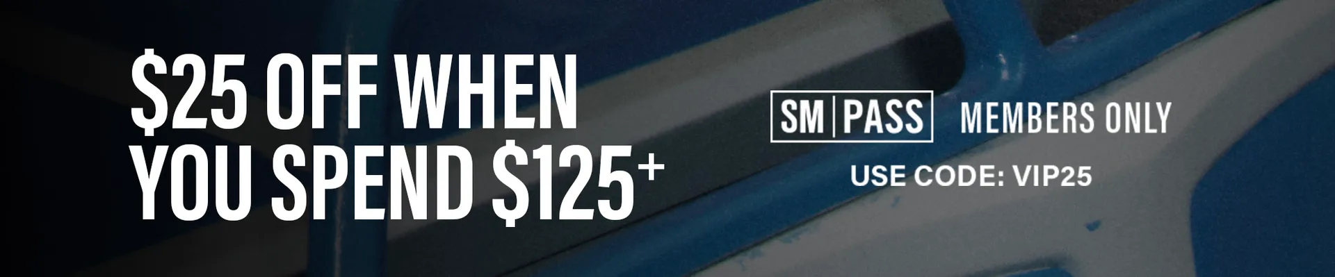 SM PASS Members Only: $25 off $125+ with Code VIP25
