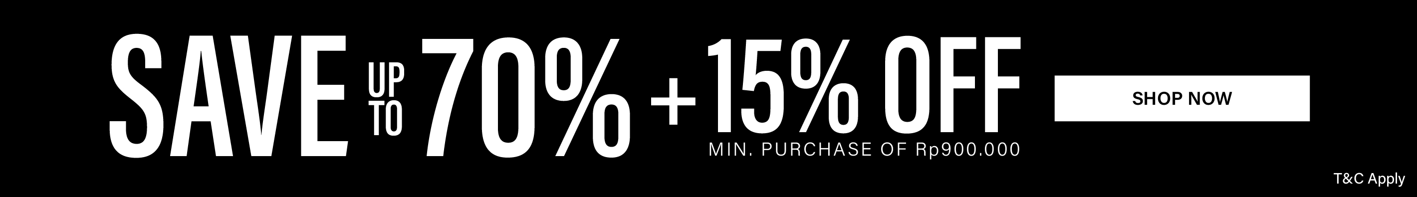 SAVE UP TO 70% OFF + VOUCHER 15% WITH MIN PUR RP 900.000