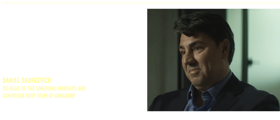 “Every day we find opportunities, and we try to make those opportunities work for as many Vanguard clients across as many funds as possible.” Daniel Shaykevich Co-Head of the Emerging Markets and Sovereign Debt team at Vanguard