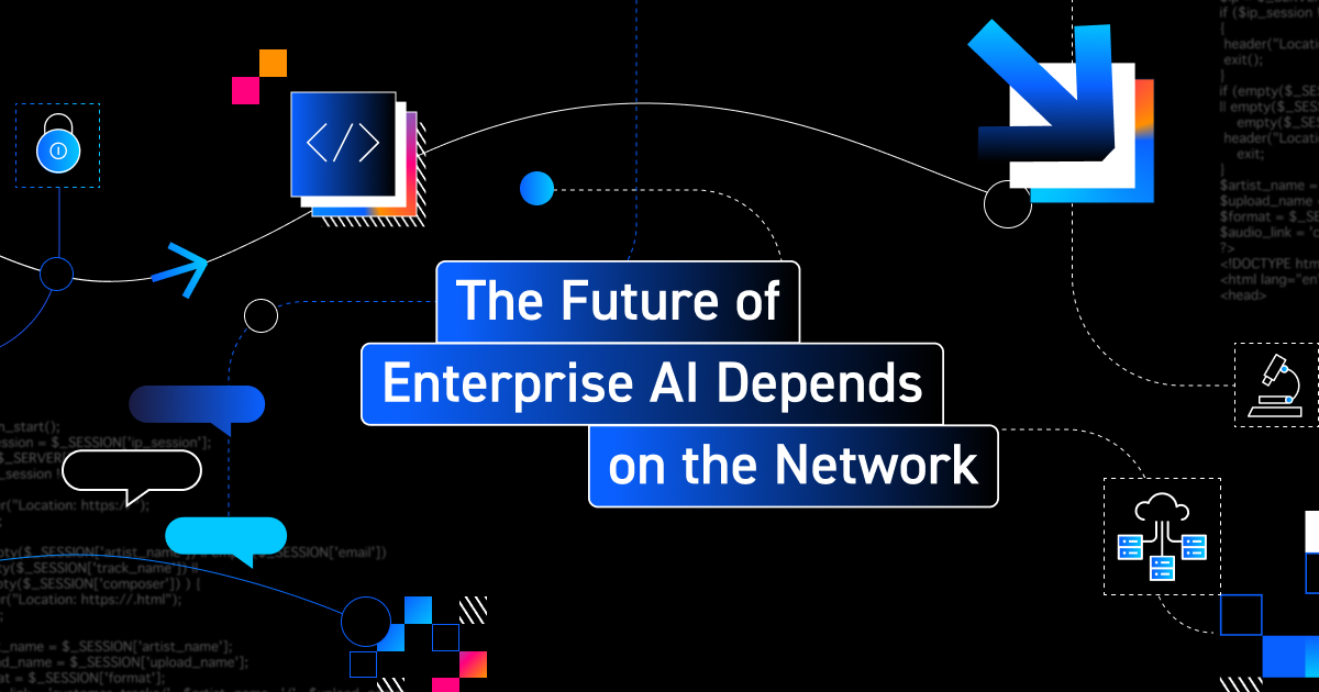 The Future of Enterprise AI Depends on the Network
