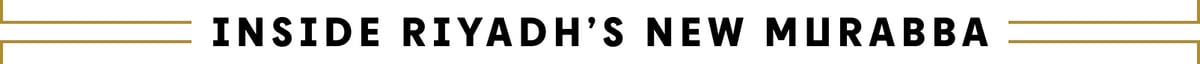 Inside Riyadh’s New Murabba