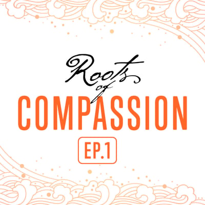 Ep 1: The Roots of Compassion