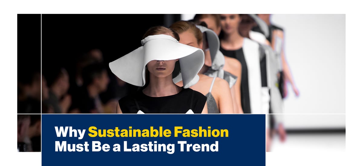 Why Sustainable Fashion Must Be a Lasting Trend