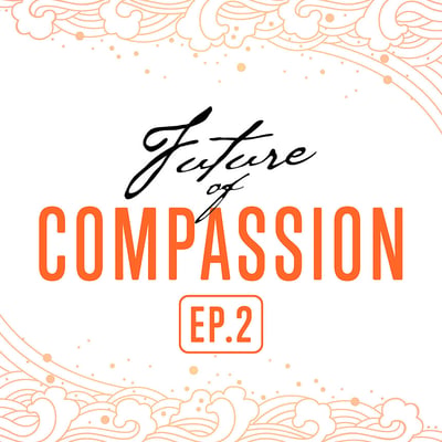 Ep 2: The Future of Compassion