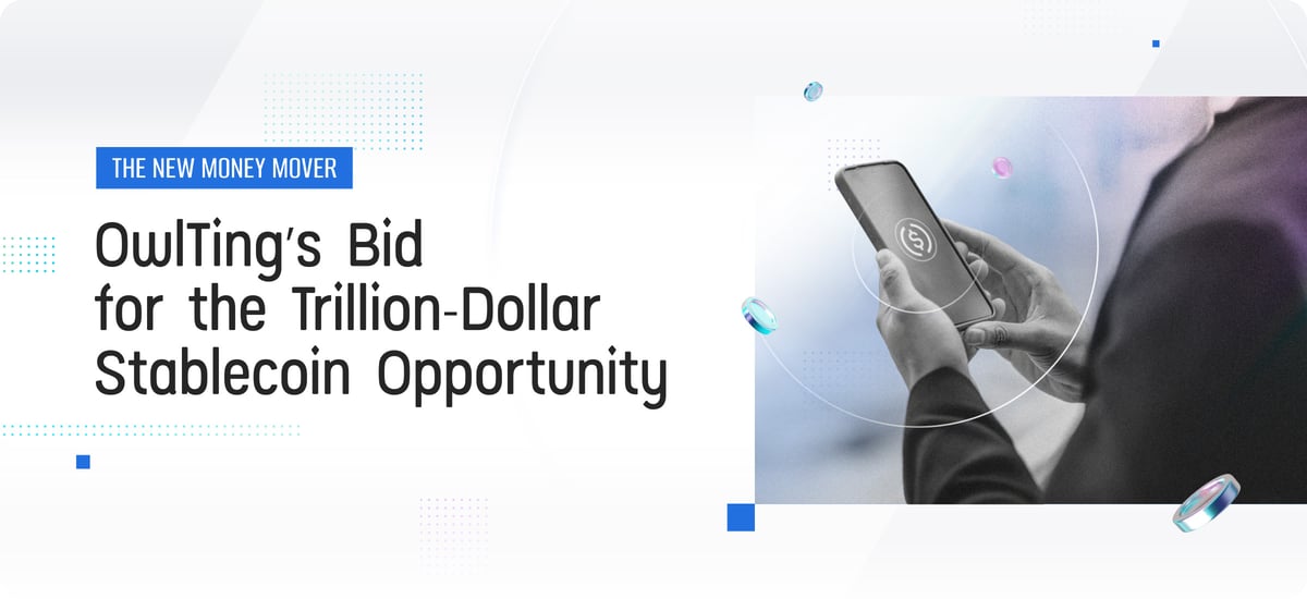 The New Money Mover: OwlTing’s Bid for the Trillion-Dollar Stablecoin Opportunity